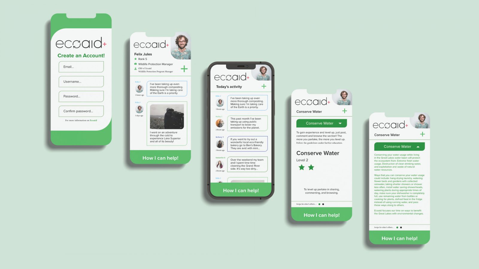 An image that displays a Great Lake environmental non for profit’s mobile application, Ecoaid. The mobile application is shown on five different iPhone screens spanning from left to right staggering down from the top to the bottom of the image. The first iPhone screen shows a page to create an account for the application. The second iPhone screen displays the profile page of a user within the application. The third iPhone screen features the user’s daily feed page of the application. The fourth iPhone shows one of the ten sections that users can level up being the “Conserve Water” page where users see their current ranking. The fifth iPhone screen displays one of the ten sections that users can level up being the “Conserve Water” page explaining how a user can level up with more information about conserving water.